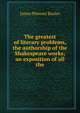 The greatest of literary problems, the authorship of the Shakespeare works; an exposition of all the, James Phinney Baxter 