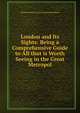 London and Its Sights: Being a Comprehensive Guide to All that is Worth Seeing in the Great Metropol, Thomas Nelson &amp; Sons Nelson Publishers 