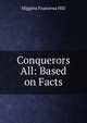 Conquerors All: Based on Facts, Higgins Francena Hill 
