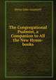 The Congregational Psalmist, a Companion to All the New Hymn-books, Henry John Gauntlett 
