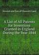 A List of All Patents for Inventions Granted in England During the Year 1844, Newton and Son of Chancery Lane 