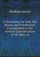 A Testimony for God, His House and Priesthood: Commended to the Serious Consideration of All Men, in, Abraham Lawton 