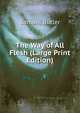 The Way of All Flesh (Large Print Edition), Samuel Butler 