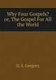 Why Four Gospels? or, The Gospel For All the World, D. S. Gregory 
