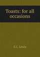 Toasts: for all occasions, E.C. Lewis 