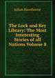 The Lock and Key Library: The Most Interesting Stories of all Nations Volume 8, Julian Hawthorne 