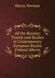 All the Russias; Travels and Studies in Contemporary European Russia Finland Siberia, Henry Norman 