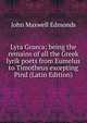 Lyra Graeca; being the remains of all the Greek lyrik poets from Eumelus to Timotheus excepting Pind (Latin Edition), John Maxwell Edmonds 