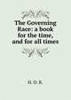 The Governing Race: a book for the time, and for all times, H. O. R. 