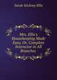 Mrs. Ellis's Housekeeping Made Easy, Or, Complete Instructor in All Branches ., Sarah Stickney Ellis 
