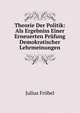 Theorie Der Politik: Als Ergebniss Einer Erneuerten Prufung Demokratischer Lehrmeinungen, Julius Frobel 