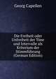 Die Freiheit oder Unfreiheit der T?ne und Intervalle als Kriterium der Stimmf?hrung (German Edition), Georg Capellen 