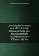Lateinische Hymnen des Mittelalters: Grossentheils aus Handschriften schweizerischer Kloster, als Na, Gall Benedict Morel Gallus Morel 