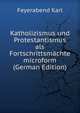 Katholizismus und Protestantismus als Fortschrittsmachte microform (German Edition), Feyerabend Karl 