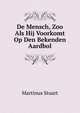 De Mensch, Zoo Als Hij Voorkomt Op Den Bekenden Aardbol, Martinus Stuart 