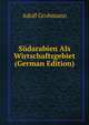 Sudarabien Als Wirtschaftsgebiet (German Edition), Adolf Grohmann 