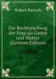 Die Rechtsstellung der Frau als Gattin und Mutter (German Edition), Robert Bartsch 