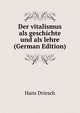 Der vitalismus als geschichte und als lehre (German Edition), Hans Driesch 