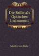 Die Brille als Optisches Instrument, Moritz von Rohr 