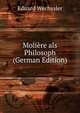 Moliere als Philosoph (German Edition), Eduard Wechssler 