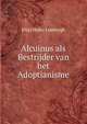 Alcuinus als Bestrijder van het Adoptianisme, Eltjo Heiko Limborgh 