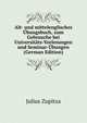 Alt- und mittelenglisches Ubungsbuch, zum Gebrauche bei Universitats-Vorlesungen und Seminar-Ubungen (German Edition), Julius Zupitza 