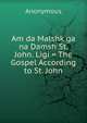 Am da Malshk ga na Damsh St. John. Ligi = The Gospel According to St. John, Heinrich Kretschmayr 