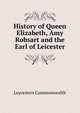 History of Queen Elizabeth, Amy Robsart and the Earl of Leicester, Leycesters Commonwealth 