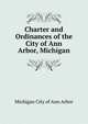 Charter and Ordinances of the City of Ann Arbor, Michigan, Michigan City of Ann Arbor 