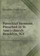 Parochial Sermons Preached in St. Ann's church Brooklyn, N.Y, Benjamin Clarke Cutler 