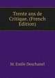 Trente ans de Critique. (French Edition), M. Emile Deschanel 