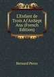 L'Enfant de Trois A?AnSept Ans (French Edition), Bernard Perez 