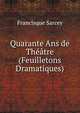 Quarante Ans de Theatre (Feuilletons Dramatiques), Francisque Sarcey 