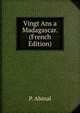 Vingt Ans a Madagascar. (French Edition), P. Abinal 