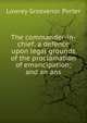 The commander-in-chief; a defence upon legal grounds of the proclamation of emancipation; and an ans, Lowrey Grosvenor Porter 