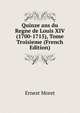 Quinze ans du Regne de Louis XIV (1700-1715), Tome Troisieme (French Edition), Ernest Moret 