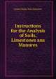 Instructions for the Analysis of Soils, Limestones ans Manures, James Finlay Weir Johnston 