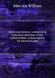 American history: comprising historical sketches of the Indian tribes; a description of American ant, Marcius Willson 