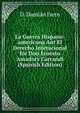 La Guerra Hispano-americana Ant El Derecho Interacional for Don Ernesto Amadory Carrandi (Spanish Edition), D. Damian Isern 