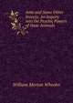 Ants and Some Other Insects; An Inquiry into the Psychic Powers of these Animals, William Morton Wheeler 