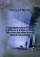 Congregationalism What it is Whence it is How it Works Why than any other from of Church Government, Henry M. Dexter 