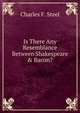 Is There Any Resemblance Between Shakespeare & Bacon?, Charles F. Steel 