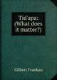 Tid'apa: (What does it matter?), Gilbert Frankau 