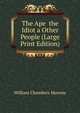 The Ape the Idiot a Other People (Large Print Edition), William Chambers Morrow 
