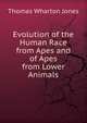 Evolution of the Human Race from Apes and of Apes from Lower Animals, Thomas Wharton Jones 