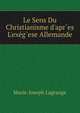 Le Sens Du Christianisme d'apr`es L'ex?g`ese Allemande, Marie-Joseph Lagrange 