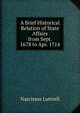 A Brief Historical Relation of State Affairs from Sept. 1678 to Apr. 1714, Narcissus Luttrell 