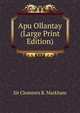 Apu Ollantay (Large Print Edition), Markham, Clements R. Sir 