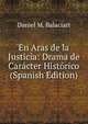En Aras de la Justicia: Drama de Caracter Historico (Spanish Edition), Daniel M. Balaciart 