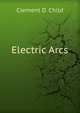 Electric Arcs, Clement D. Child 